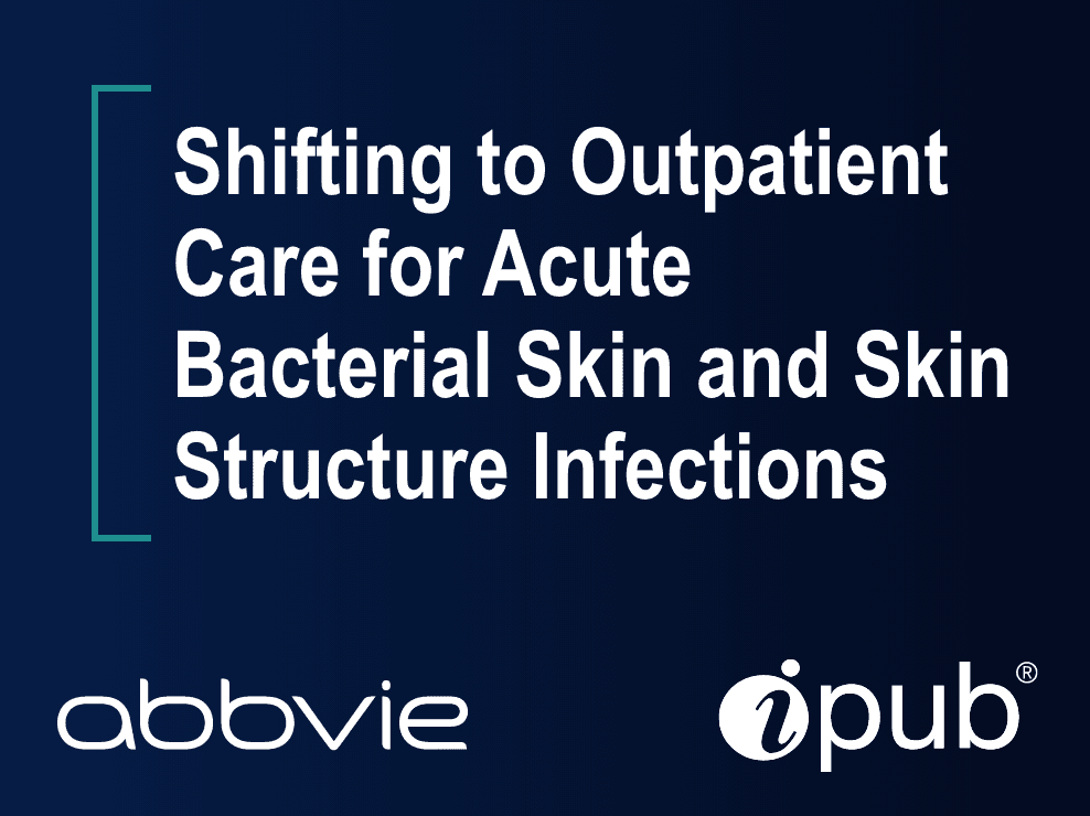 Shifting to Outpatient Care for Acute Bacterial Skin and Skin Structure Infections